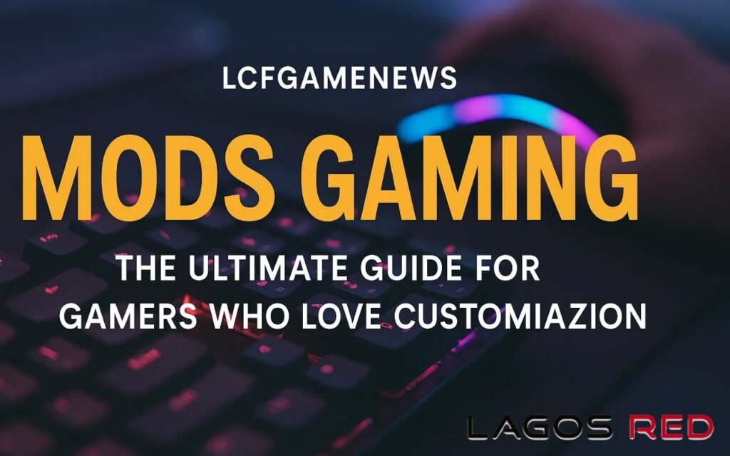 Mods Gaming LCFGameNews The Ultimate Guide for Gamers Who Love Customization 1024x640 1 LCFGameNews Guide Quick Patch Notes, Mods & Esports Tips