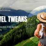 Smart Travel Tweaks for Stress-Free Trips