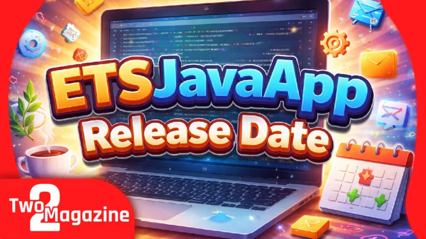 ETSJavaApp Release Date: What We Know and What to Expect