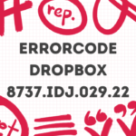 Fixing Dropbox Error 8737.idj.029.22: Complete Guide