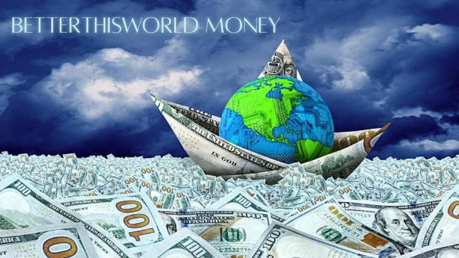 BetterThisWorld Money –Smart Ways to Grow Wealth