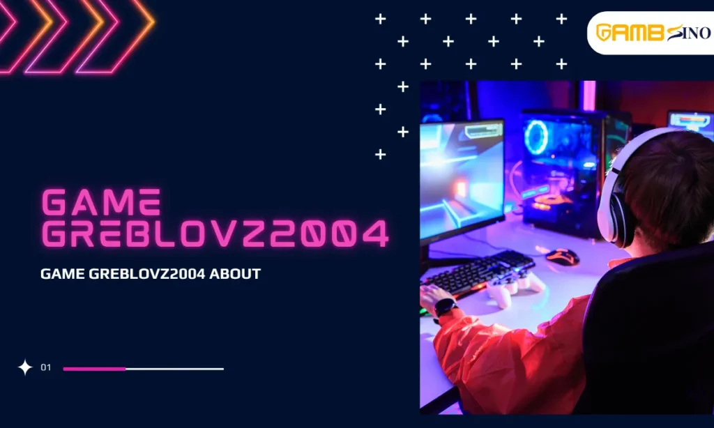 Explore Game Greblovz2004: Features & Insights