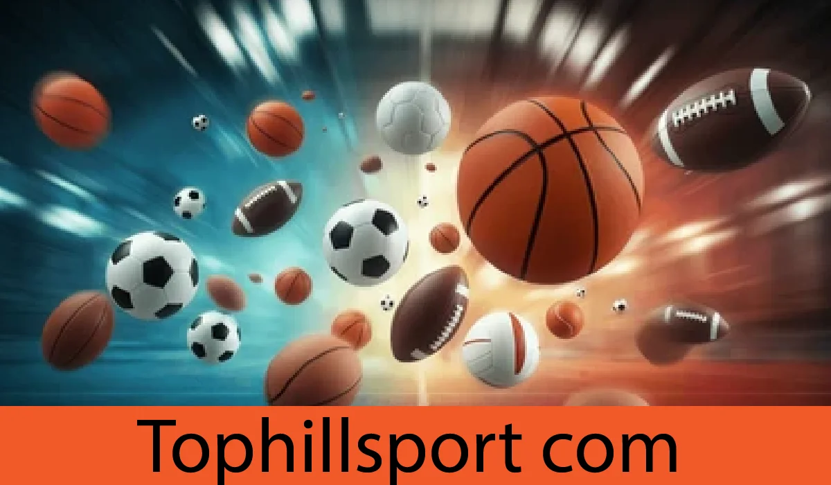 TophillSport Com – Your Ultimate Sports Hub Online