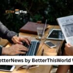 btwletternews by BetterThisWorld Inspiring Digest