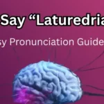 How to Say Laturedrianeuro Easily and Confidently