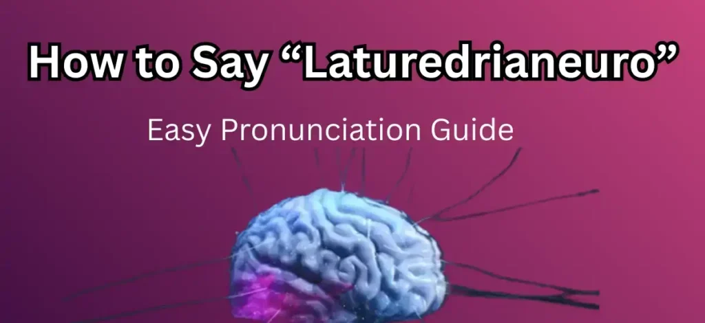 How to Say Laturedrianeuro Easily and Confidently