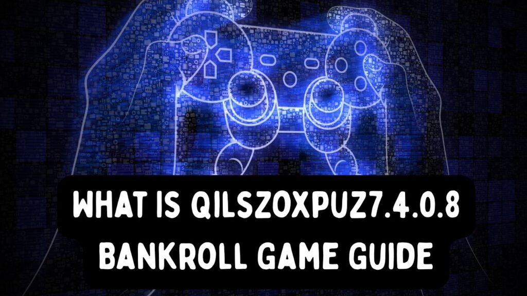What Is Qilszoxpuz7.4.0.8 Bankroll Explained